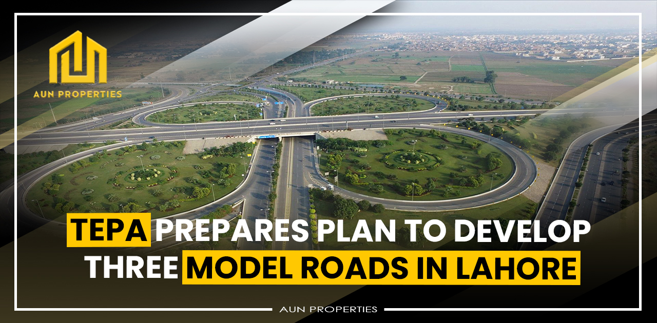 TEPA prepares plan to develop three model roads in Lahore