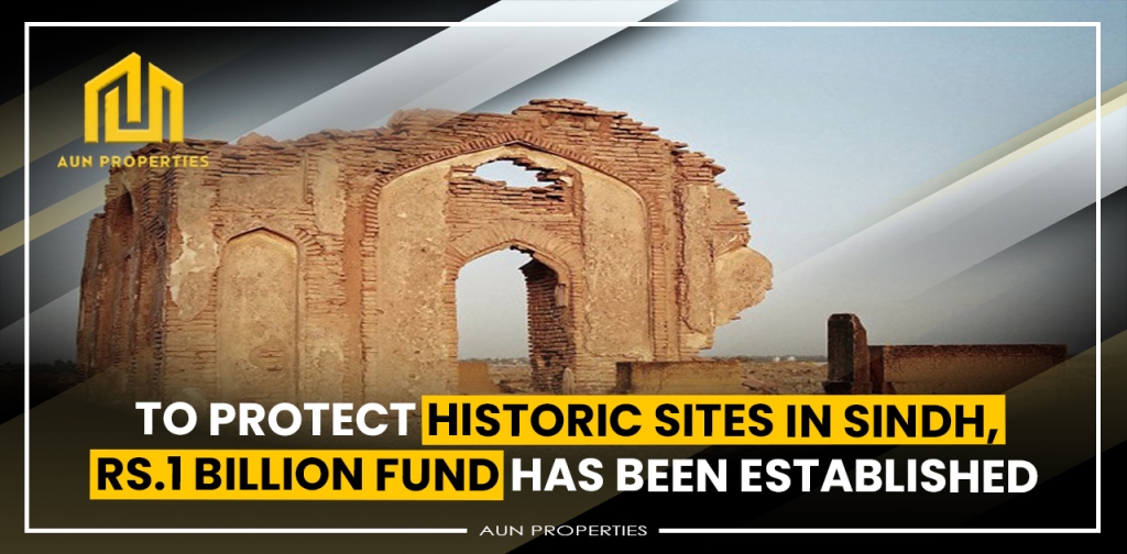 To protect historic sites in Sindh, Rs.1 billion fund has been established